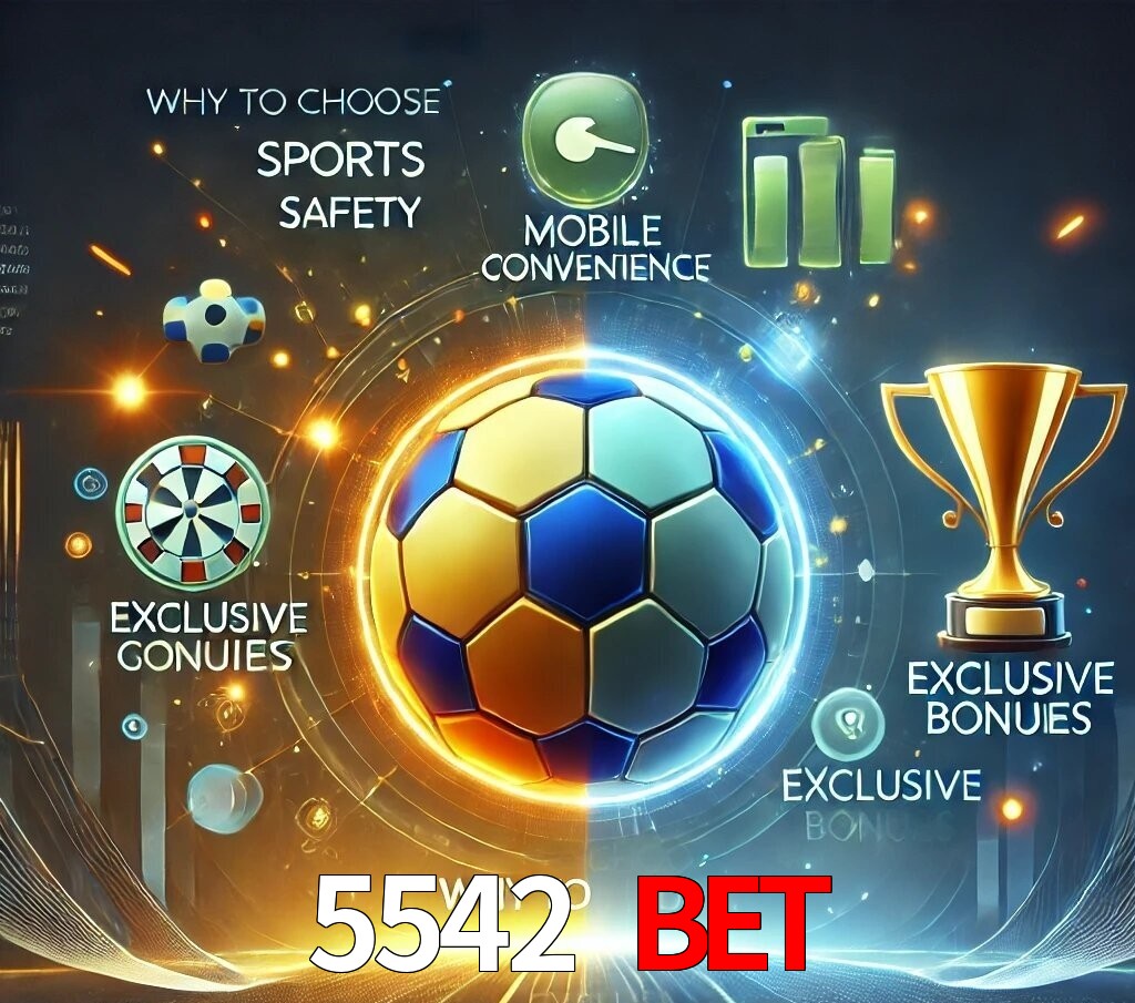 Por Que Escolher o 5542 bet?